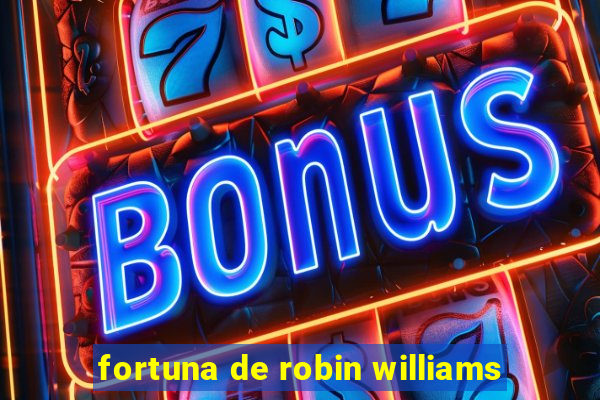 fortuna de robin williams